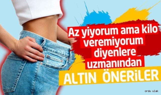 "Az yiyorum ama kilo veremiyorum" diyenlere altın öneriler