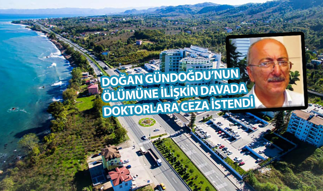 Savcı, Ünye’de 3 doktora ceza istedi!