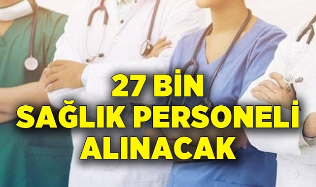 27 bin sözleşmeli sağlık personeli istihdam edilecek.