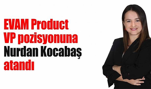 EVAM Product VP pozisyonuna Nurdan Kocabaş atandı