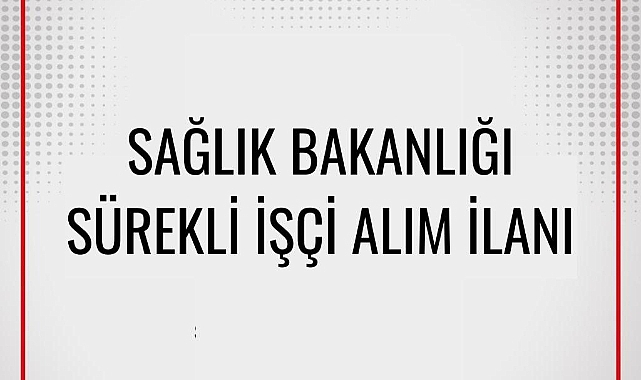 Sağlık Bakanlığı Ordu genelinde 111 sürekli işçi alacak