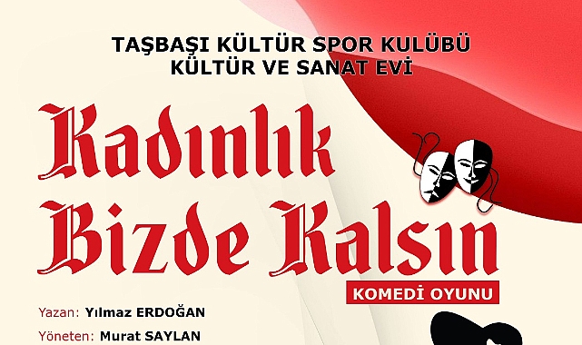 Taşbaşı Kültür, ve Sanat Evi Topluluğu  "Kadınlık Bizde Kalsın" oyunu ile sahne alıyor