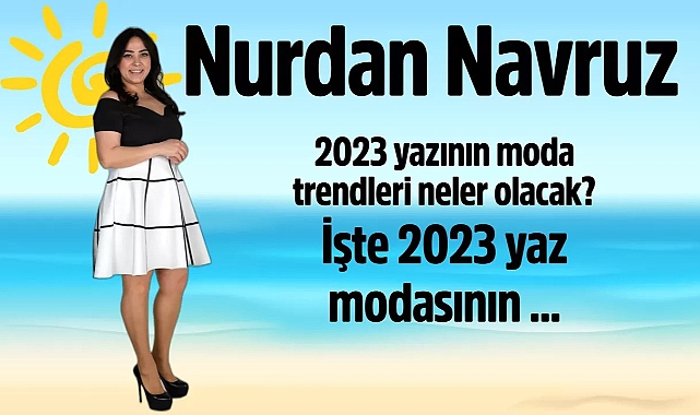 2023 yazının moda trendleri neler olacak? İşte 2023 yaz modasının ...