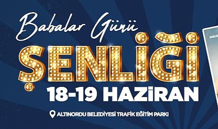Altınordu'da "BABA ŞENLİK" Babalar ve çocukları şenlikte buluşuyor