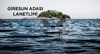 Giresun Adası lanetli mi ? Lanetli hazine efsanesi gerçek mi ?