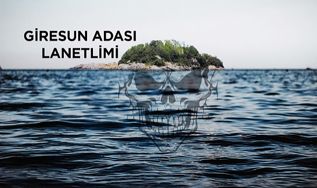 Giresun Adası lanetli mi ? Lanetli hazine efsanesi gerçek mi ?