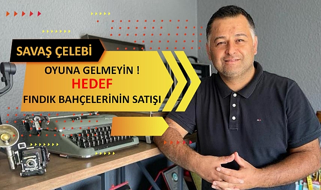 Fındık Bahçelerinizi Satmayın! Savaş Çelebi'den Üreticiye Çarpıcı Uyarılar
