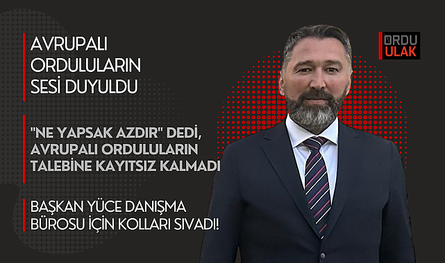 Başkan Yüce, Avrupalı Orduluların derdine derman oluyor!