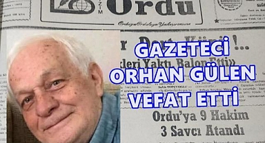 Ordu basın camiası yasta: Orhan Gülen vefat etti