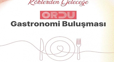 Gastronomi Ordu'da ekonomik değere dönüşecek